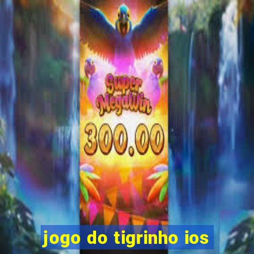 jogo do tigrinho ios